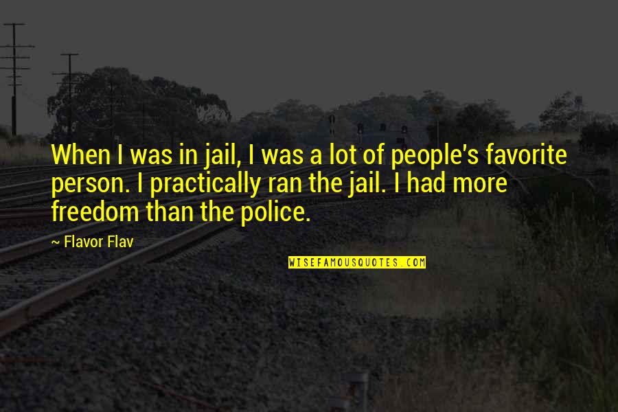 Most Favorite Person Quotes By Flavor Flav: When I was in jail, I was a