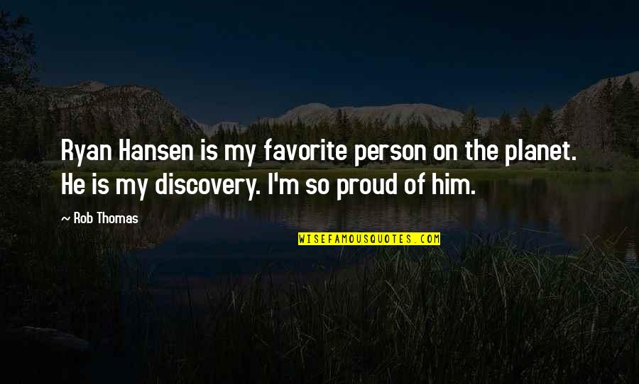 Most Favorite Person Quotes By Rob Thomas: Ryan Hansen is my favorite person on the