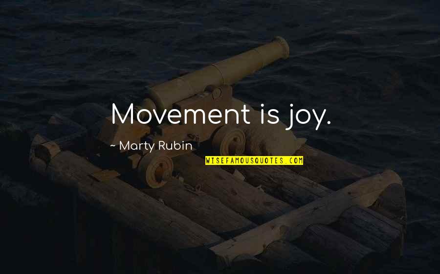 Most Flattering Love Quotes By Marty Rubin: Movement is joy.
