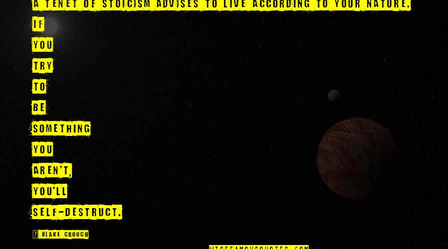 Most Frat Quotes By Blake Crouch: A tenet of stoicism advises to live according Most Frat Quotes By Blake Crouch: A tenet of stoicism advises to live according