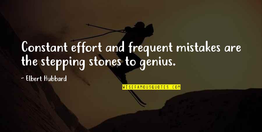 Most Frequent Quotes By Elbert Hubbard: Constant effort and frequent mistakes are the stepping