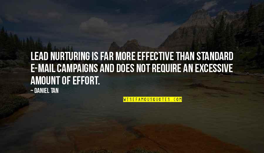 Most Gorgeous Girl Quotes By Daniel Tan: Lead nurturing is far more effective than standard