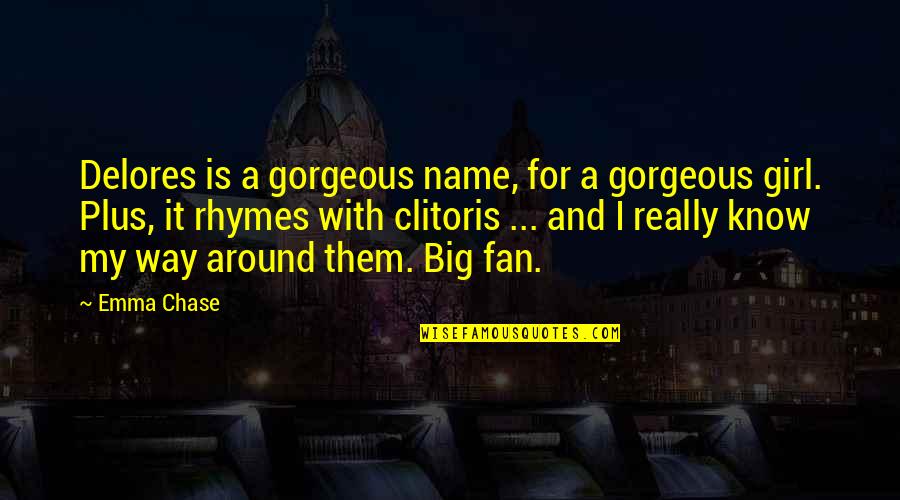 Most Gorgeous Girl Quotes By Emma Chase: Delores is a gorgeous name, for a gorgeous