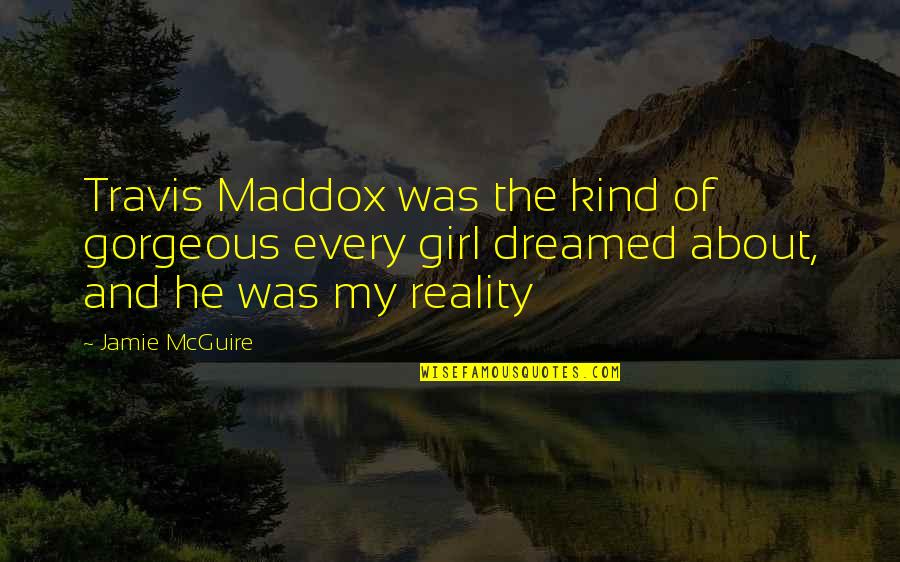 Most Gorgeous Girl Quotes By Jamie McGuire: Travis Maddox was the kind of gorgeous every