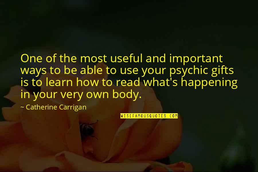 Most Happening Quotes By Catherine Carrigan: One of the most useful and important ways