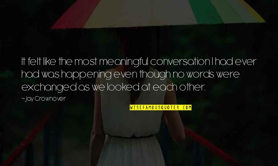 Most Happening Quotes By Jay Crownover: It felt like the most meaningful conversation I