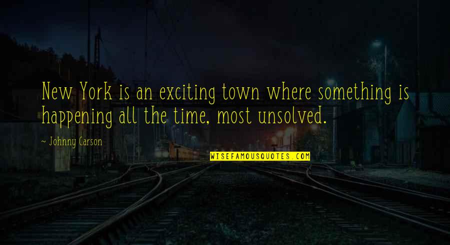 Most Happening Quotes By Johnny Carson: New York is an exciting town where something Most Happening Quotes By Johnny Carson: New York is an exciting town where something