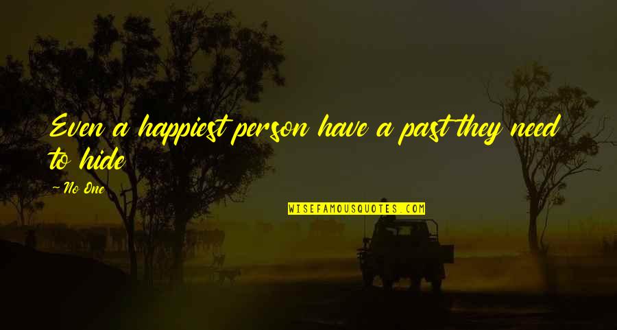 Most Happiest Person Quotes By No One: Even a happiest person have a past they