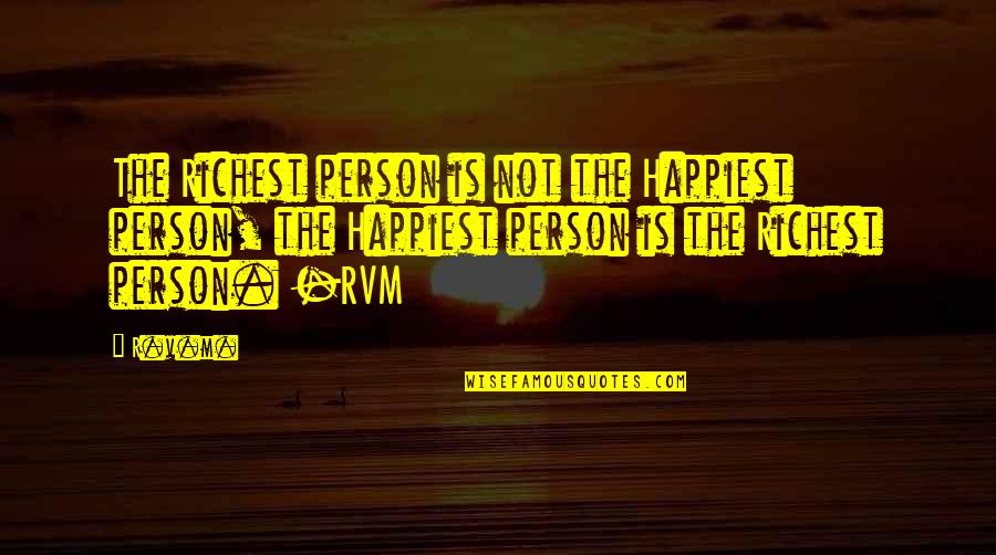 Most Happiest Person Quotes By R.v.m.: The Richest person is not the Happiest person,