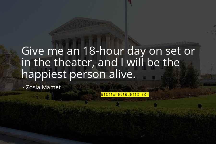 Most Happiest Person Quotes By Zosia Mamet: Give me an 18-hour day on set or
