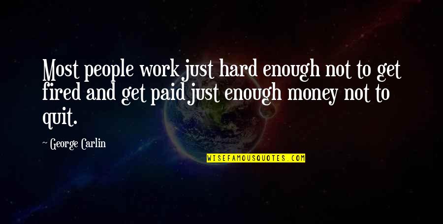 Most Hard Quotes By George Carlin: Most people work just hard enough not to