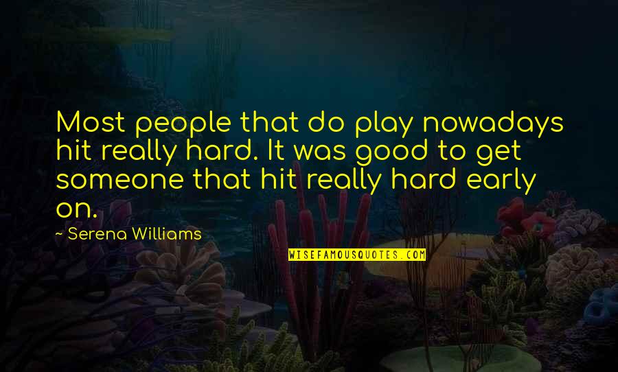 Most Hard Quotes By Serena Williams: Most people that do play nowadays hit really