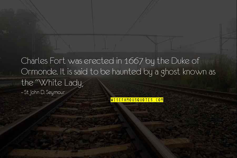 Most Haunted Quotes By St John D. Seymour: Charles Fort was erected in 1667 by the