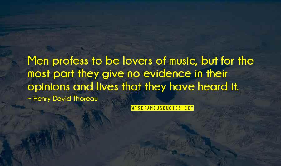 Most Heard Quotes By Henry David Thoreau: Men profess to be lovers of music, but