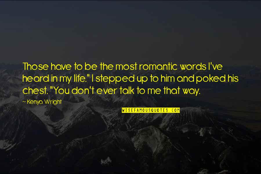 Most Heard Quotes By Kenya Wright: Those have to be the most romantic words