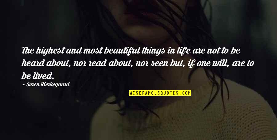 Most Heard Quotes By Soren Kierkegaard: The highest and most beautiful things in life