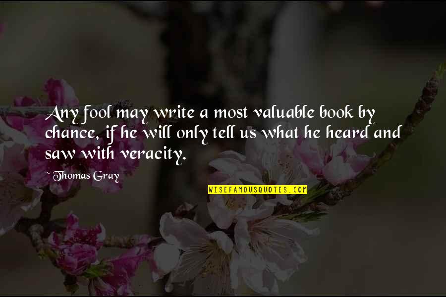 Most Heard Quotes By Thomas Gray: Any fool may write a most valuable book