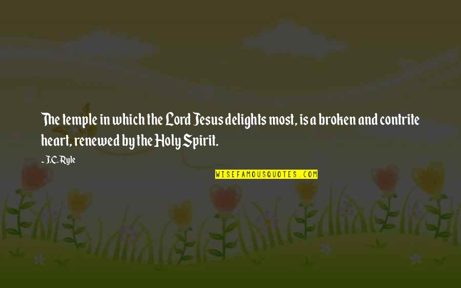 Most Heart Broken Quotes By J.C. Ryle: The temple in which the Lord Jesus delights Most Heart Broken Quotes By J.C. Ryle: The temple in which the Lord Jesus delights