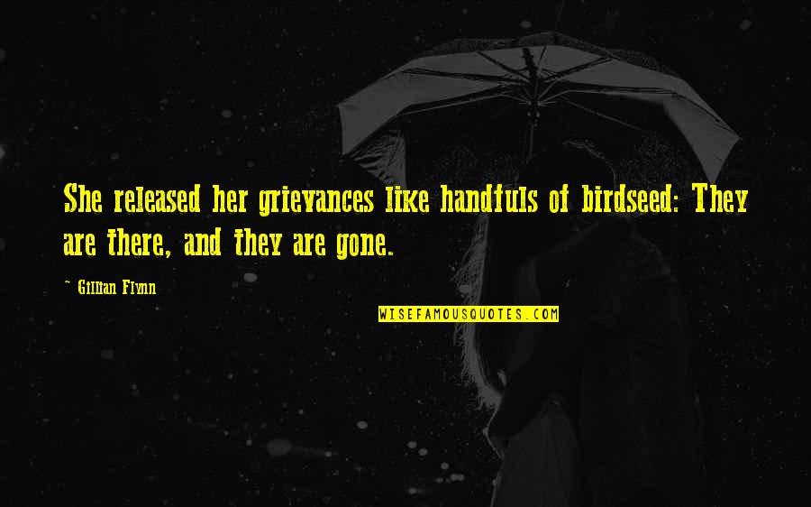 Most Heartless Quotes By Gillian Flynn: She released her grievances like handfuls of birdseed: