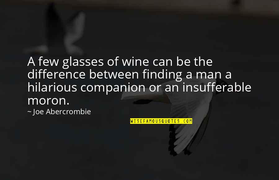 Most Hilarious Quotes By Joe Abercrombie: A few glasses of wine can be the