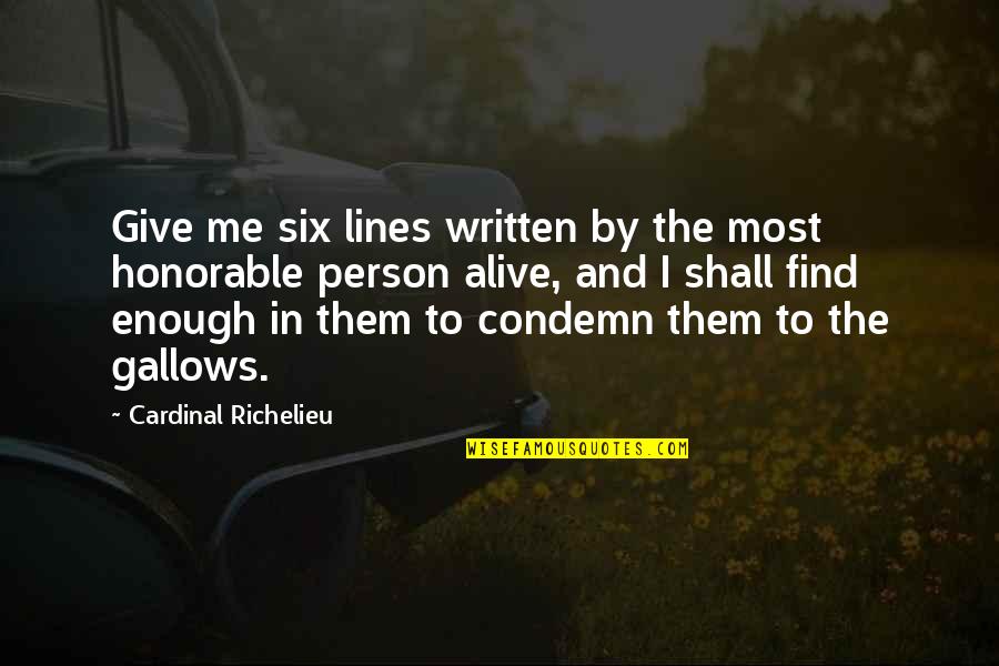 Most Honorable Quotes By Cardinal Richelieu: Give me six lines written by the most