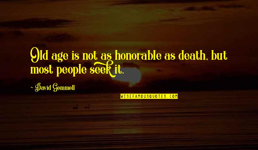 Most Honorable Quotes By David Gemmell: Old age is not as honorable as death,