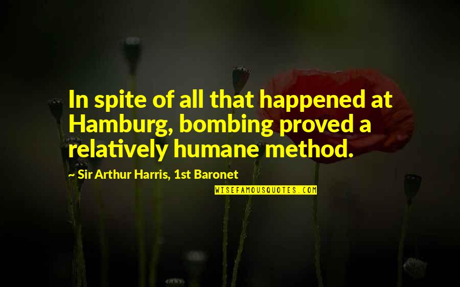 Most Humane Quotes By Sir Arthur Harris, 1st Baronet: In spite of all that happened at Hamburg,