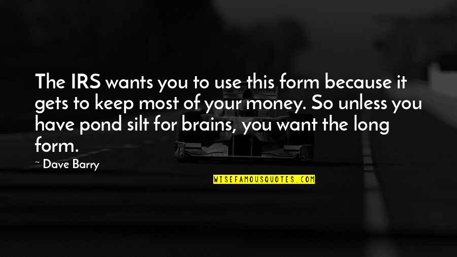 Most Humorous Quotes By Dave Barry: The IRS wants you to use this form