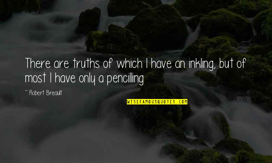 Most Humorous Quotes By Robert Breault: There are truths of which I have an