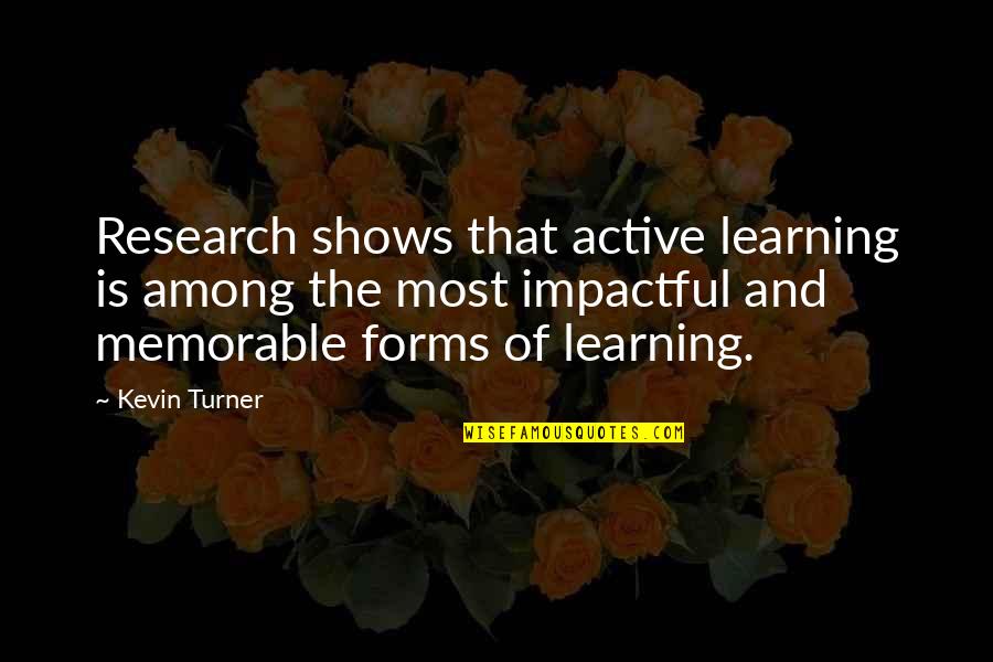 Most Impactful Quotes By Kevin Turner: Research shows that active learning is among the