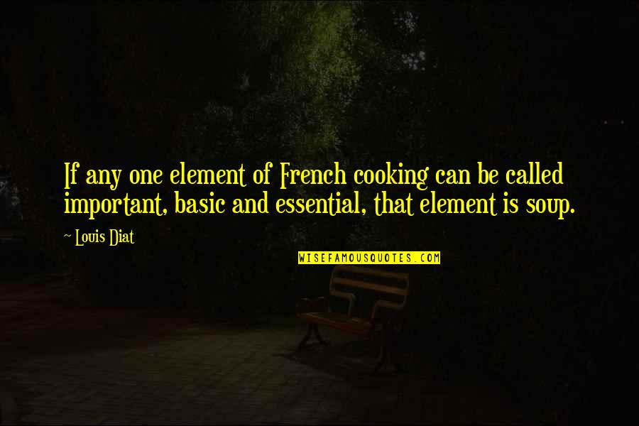 Most Important French Quotes By Louis Diat: If any one element of French cooking can