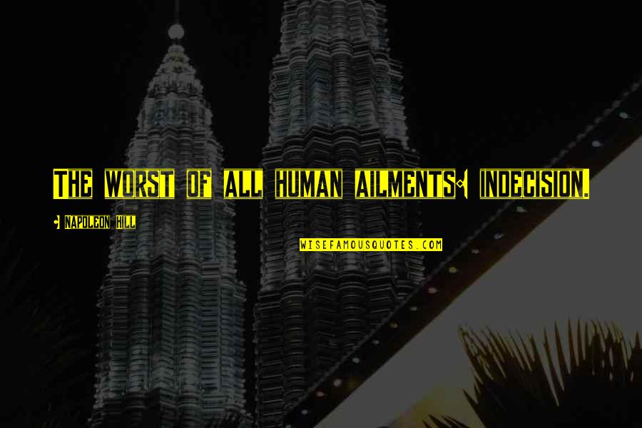 Most Important Huck Finn Quotes By Napoleon Hill: The worst of all human ailments: indecision.
