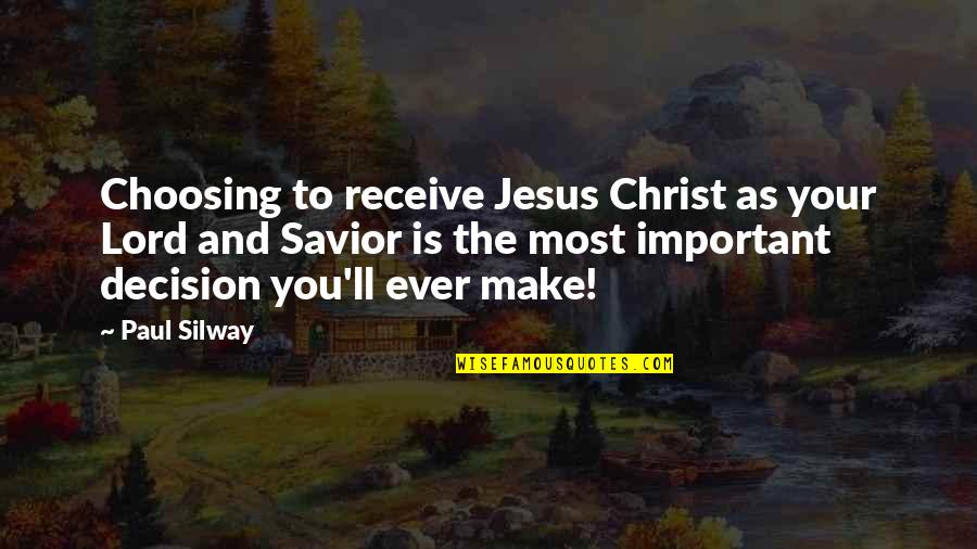 Most Important Jesus Quotes By Paul Silway: Choosing to receive Jesus Christ as your Lord Most Important Jesus Quotes By Paul Silway: Choosing to receive Jesus Christ as your Lord