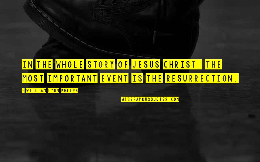 Most Important Jesus Quotes By William Lyon Phelps: In the whole story of Jesus Christ, the Most Important Jesus Quotes By William Lyon Phelps: In the whole story of Jesus Christ, the