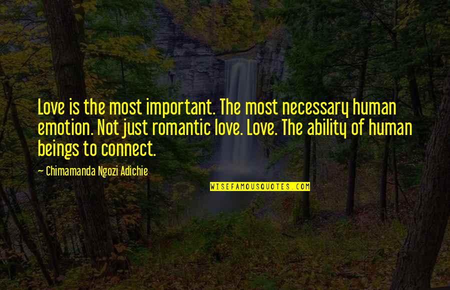 Most Important Love Quotes By Chimamanda Ngozi Adichie: Love is the most important. The most necessary