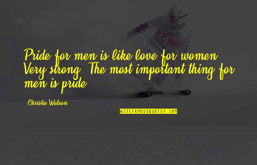Most Important Love Quotes By Christie Watson: Pride for men is like love for women.