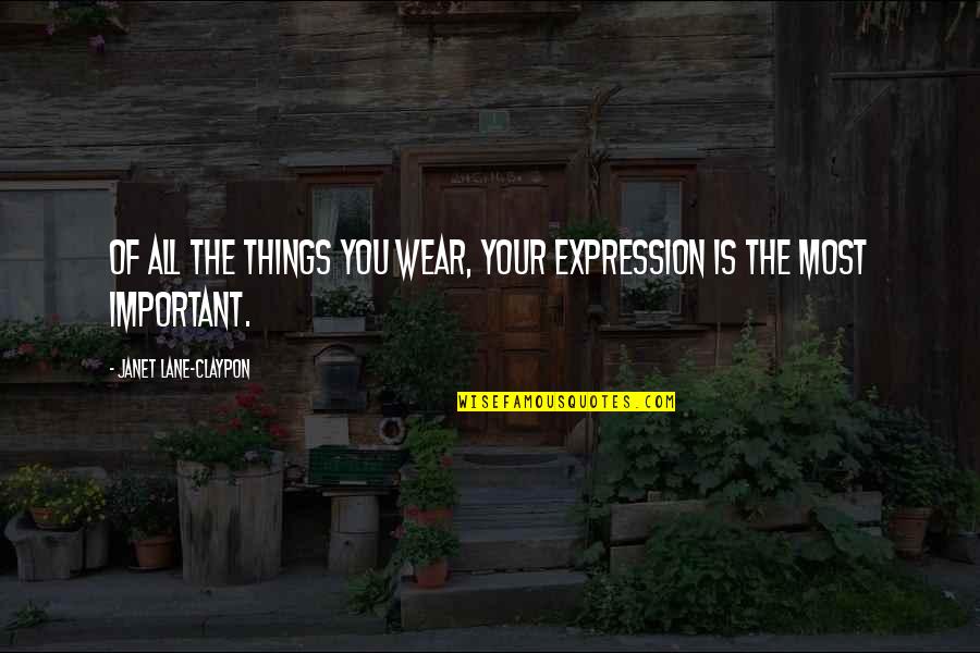Most Important Love Quotes By Janet Lane-Claypon: Of all the things you wear, your expression