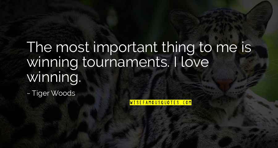 Most Important Love Quotes By Tiger Woods: The most important thing to me is winning
