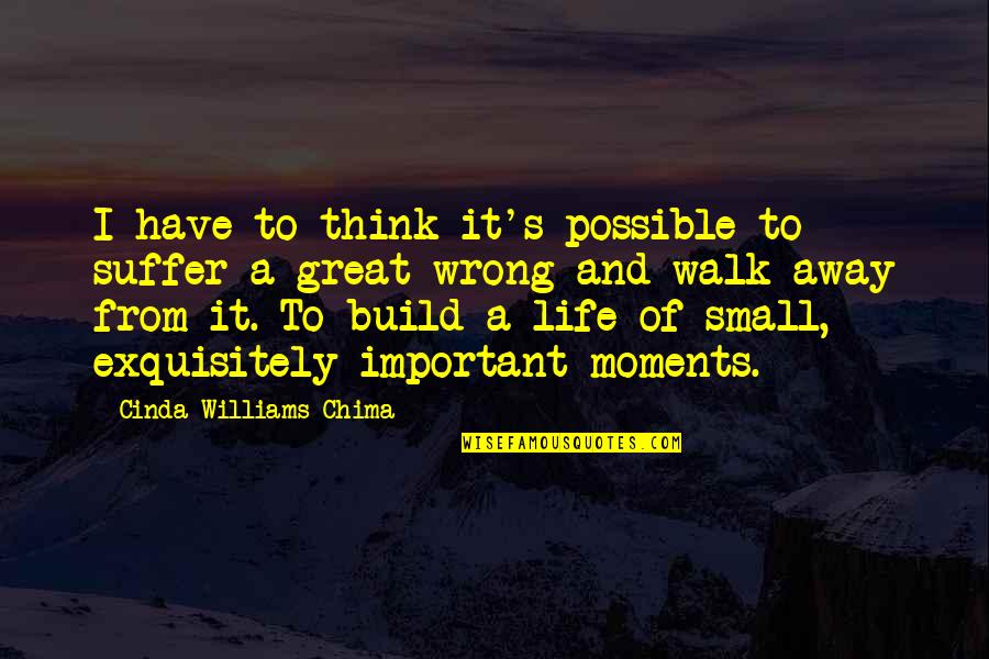 Most Important Moments Quotes By Cinda Williams Chima: I have to think it's possible to suffer