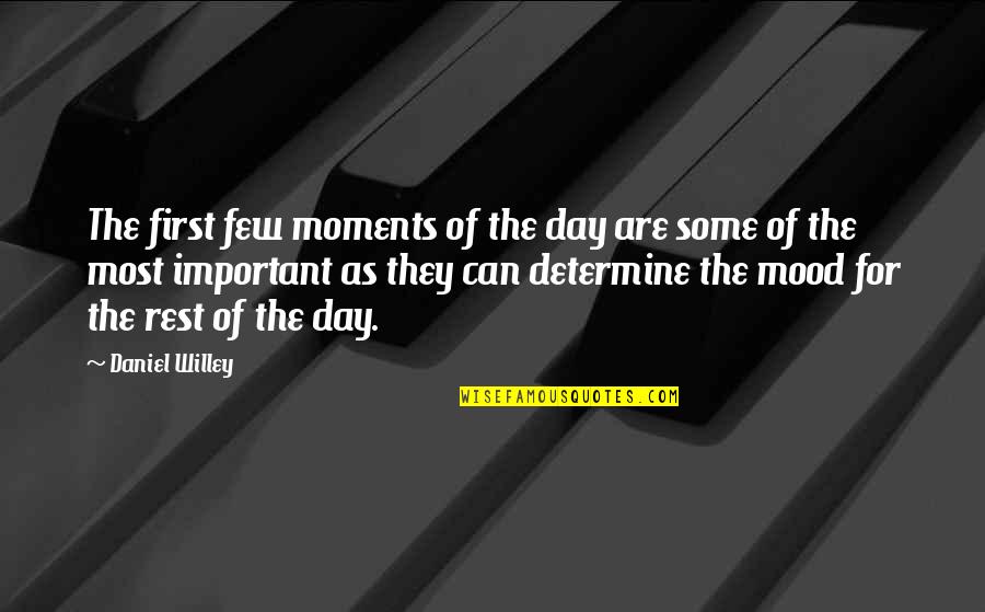 Most Important Moments Quotes By Daniel Willey: The first few moments of the day are