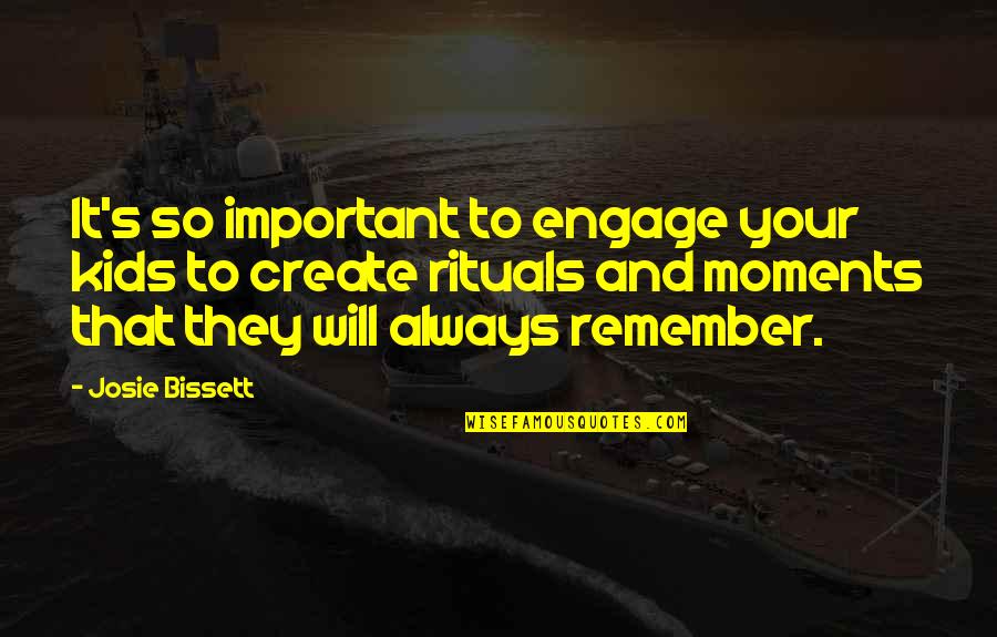 Most Important Moments Quotes By Josie Bissett: It's so important to engage your kids to