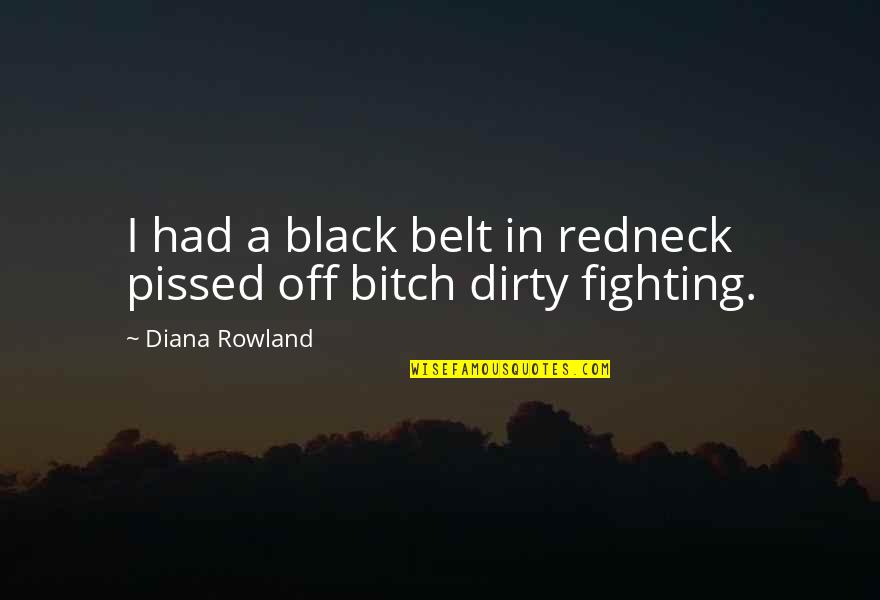 Most Important Othello Quotes By Diana Rowland: I had a black belt in redneck pissed