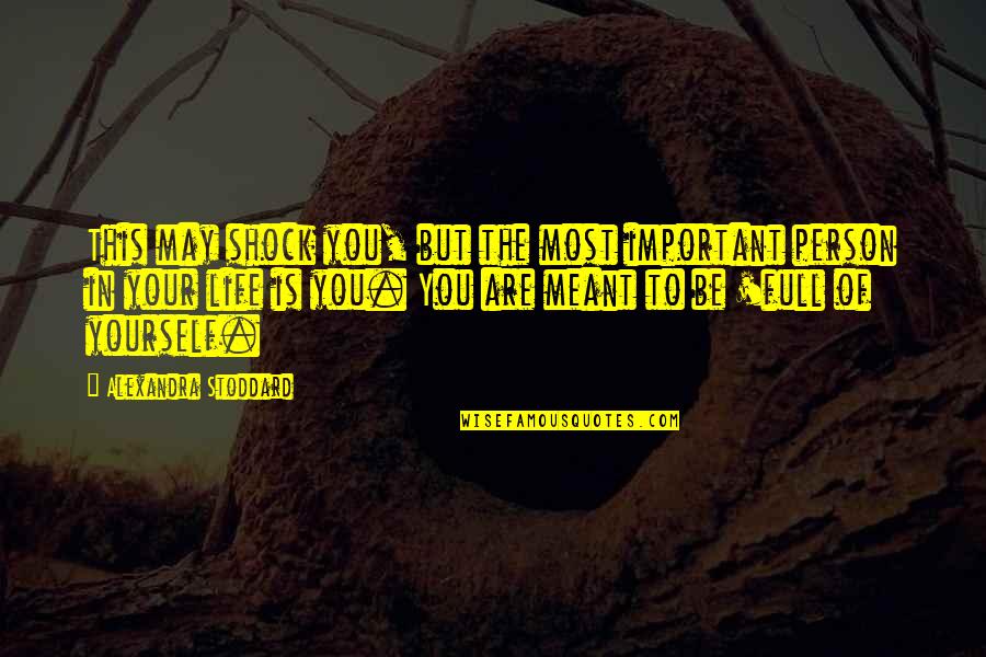 Most Important Person In Life Quotes By Alexandra Stoddard: This may shock you, but the most important