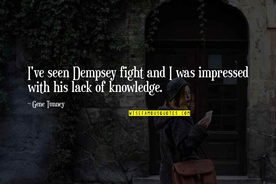 Most Impressed Quotes By Gene Tunney: I've seen Dempsey fight and I was impressed