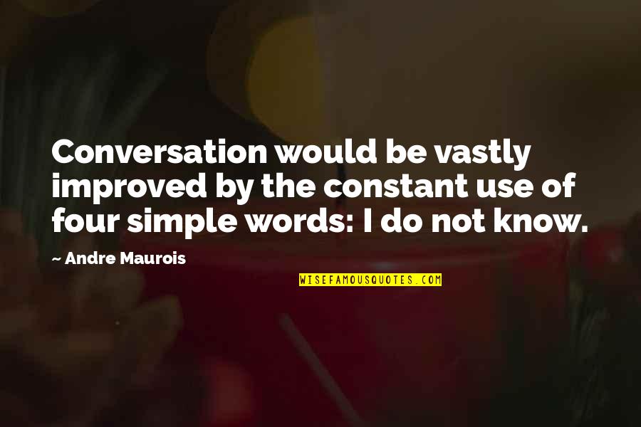 Most Improved Quotes By Andre Maurois: Conversation would be vastly improved by the constant