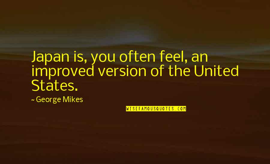 Most Improved Quotes By George Mikes: Japan is, you often feel, an improved version