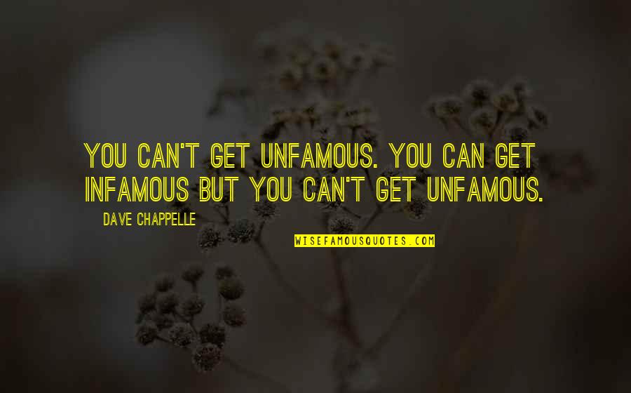 Most Infamous Quotes By Dave Chappelle: You can't get unfamous. You can get infamous