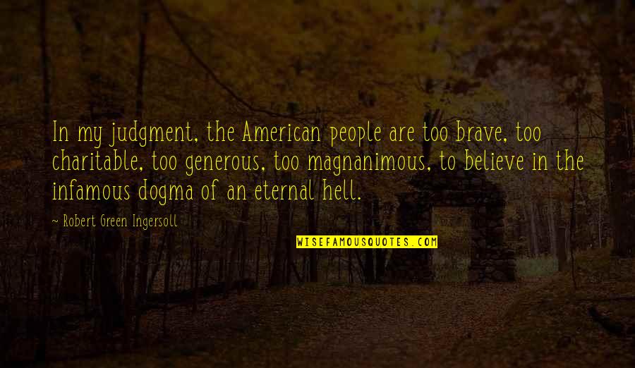 Most Infamous Quotes By Robert Green Ingersoll: In my judgment, the American people are too