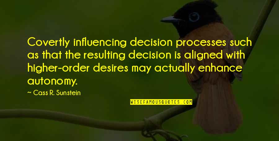 Most Influencing Quotes By Cass R. Sunstein: Covertly influencing decision processes such as that the Most Influencing Quotes By Cass R. Sunstein: Covertly influencing decision processes such as that the