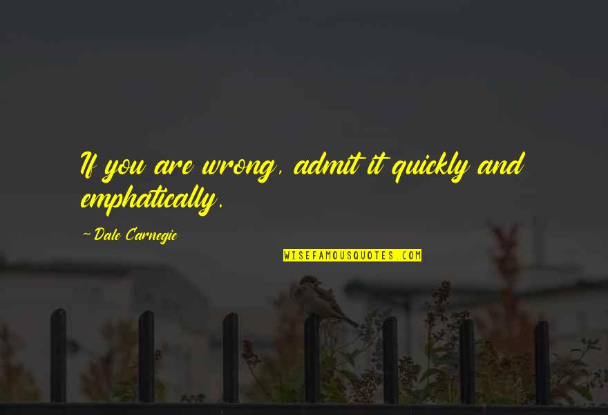 Most Influencing Quotes By Dale Carnegie: If you are wrong, admit it quickly and Most Influencing Quotes By Dale Carnegie: If you are wrong, admit it quickly and